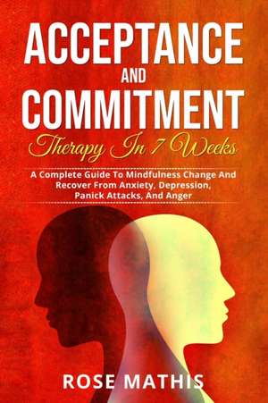 Acceptance and Commitment Therapy in 7 weeks . de Rose Mathis