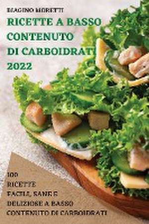 Ricette a Basso Contenuto Di Carboidrati 2022 de Biagino Moretti