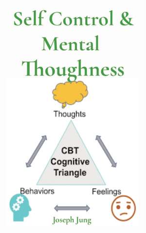 Self Control & Mental Thoughness de Joseph Jung