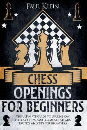 CHESS OPENINGS FOR BEGINNERS de Paul Klein