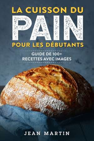 La cuisson du pain pour les débutants de Jean Martin