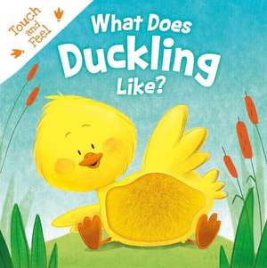 What Does Duckling Like?: Touch & Feel Board Book de Igloobooks