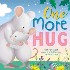 One More Hug: Wish for Sweet Dreams with This Cozy Bedtime Story de Igloobooks