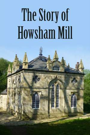 The Story of Howsham Mill de Martin Phillips