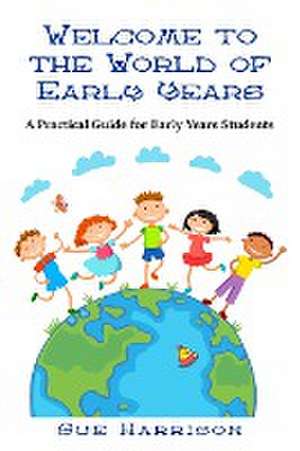 Welcome to the World of Early Years de Sue Harrison