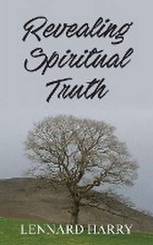 Revealing Spiritual Truth de Lennard Harry