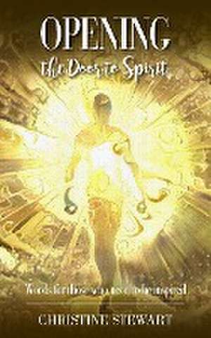 Opening the Door to Spirit de Christine Stewart