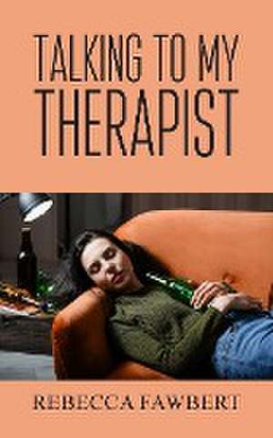 Talking to my Therapist de Rebecca Fawbert