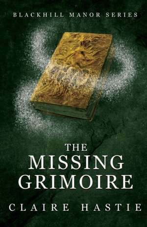 The Missing Grimoire de Claire Hastie