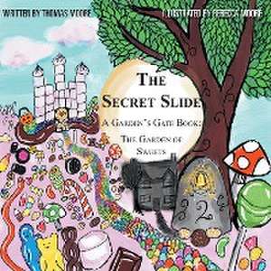 The Secret Slide: A Garden's Gate Book: The Garden of Sweets de Thomas Moore