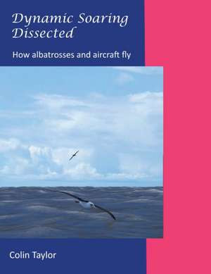 Dynamic Soaring Dissected de Colin Taylor