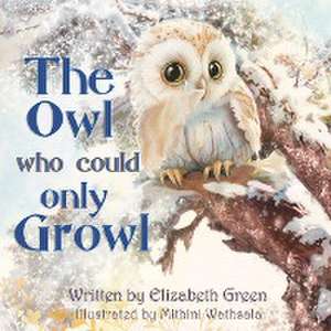 The Owl Who Could Only Growl de Elizabeth Green