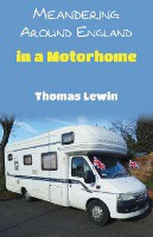 Meandering Around England in a Motorhome de Thomas Lewin