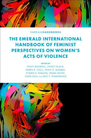 The Emerald International Handbook of Feminist Perspectives on Women′s Acts of Violence de Stacy Banwell