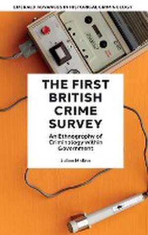 The First British Crime Survey – An Ethnography of Criminology within Government de Julian Molina