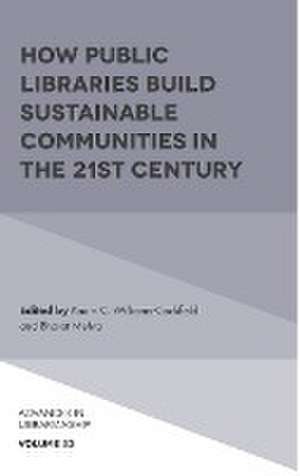 How Public Libraries Build Sustainable Communities in the 21st Century de Kaurri C. Williams–cockfi