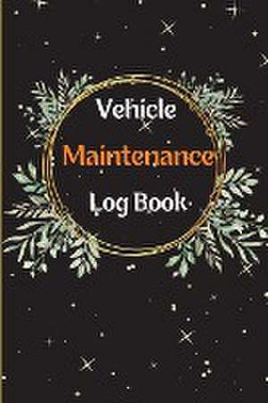 Car Maintenance Log Book: Complete Vehicle Maintenance Log Book, Car Repair Journal, Oil Change Log Book, Vehicle and Automobile Service, Engine de Leonie Recherberger