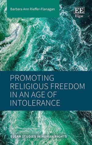 Promoting Religious Freedom in an Age of Intolerance de Barbara A. Rieffer–flanaga