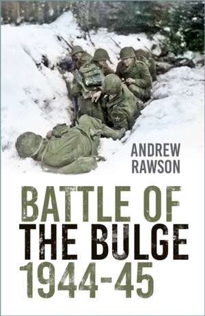 Battle of the Bulge 1944-45 de Andrew Rawson