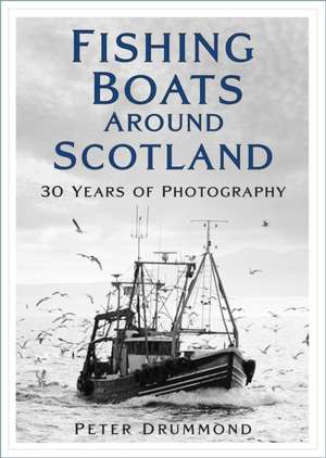 Fishing Boats Around Scotland: 30 Years of Photography de Peter Drummond