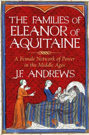 The Families of Eleanor of Aquitaine de J. F. Andrews