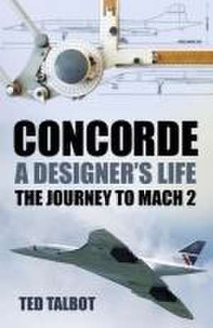 Concorde, a Designer's Life de Ted Talbot