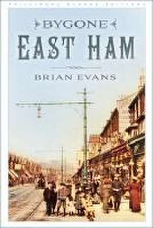 Bygone East Ham de Brian Evans