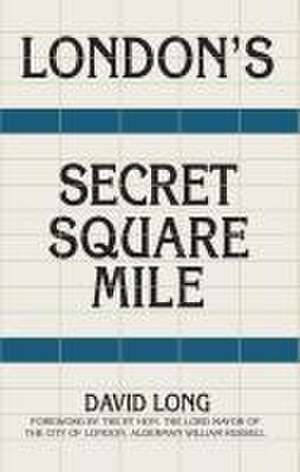 London's Secret Square Mile de David Long