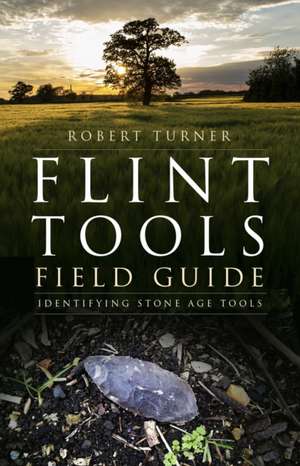 Flint Tools Field Guide de Robert Turner