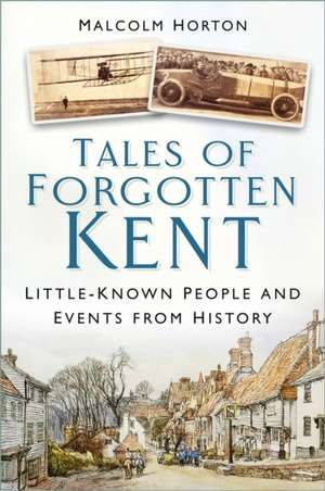 Tales of Forgotten Kent de Malcolm Horton