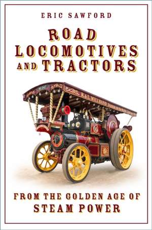 Road Locomotives and Tractors de Eric Sawford