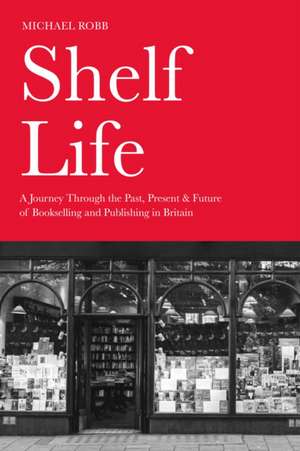 Shelf Life de Michael Robb