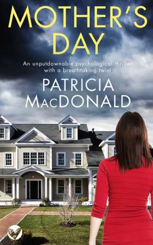 MOTHER'S DAY an unputdownable psychological thriller with a breathtaking twist de Patricia Macdonald