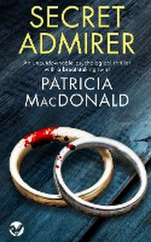 SECRET ADMIRER an unputdownable psychological thriller with a breathtaking twist de Patricia Macdonald