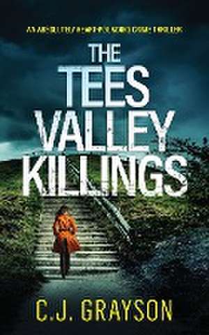 THE TEES VALLEY KILLINGS an absolutely heart-pounding crime thriller de C. J. Grayson