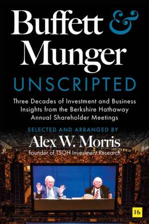 Buffett and Munger Unscripted de Alex W. Morris