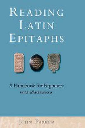Reading Latin Epitaphs de John Parker