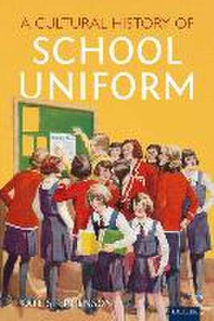 A Cultural History of School Uniform de Kate Stephenson