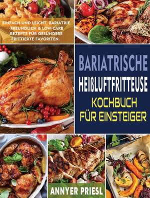 Priesl, A: Bariatrische Heißluftfritteuse Kochbuch Für Einst de Annyer Priesl