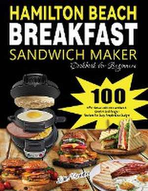 Hamilton Beach Breakfast Sandwich Maker Cookbook for Beginners de Lime Brantre