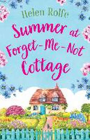 Summer at Forget-Me-Not Cottage de Helen Rolfe