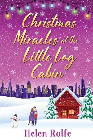 Christmas Miracles at the Little Log Cabin de Helen Rolfe