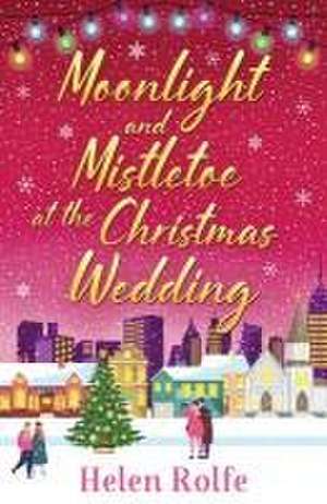 Moonlight and Mistletoe at the Christmas Wedding de Helen Rolfe