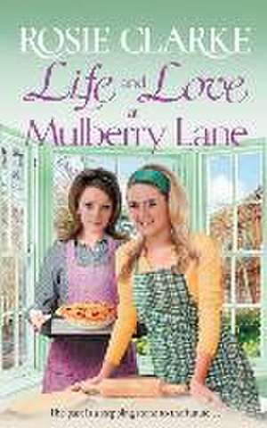 Life and Love at Mulberry Lane de Rosie Clarke