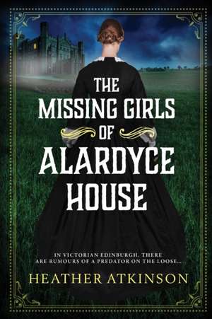 The Missing Girls of Alardyce House de Heather Atkinson