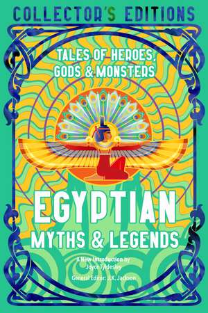 Egyptian Myths & Legends: Tales of Heroes, Gods & Monsters de Prof Joyce Tyldesley