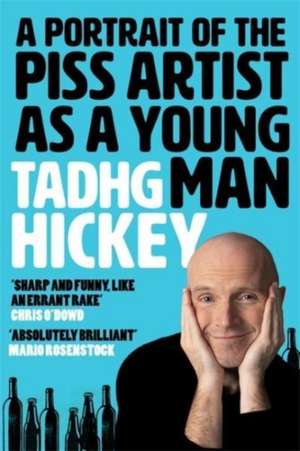 A Portrait of the Piss Artist as a Young Man de Tadhg Hickey