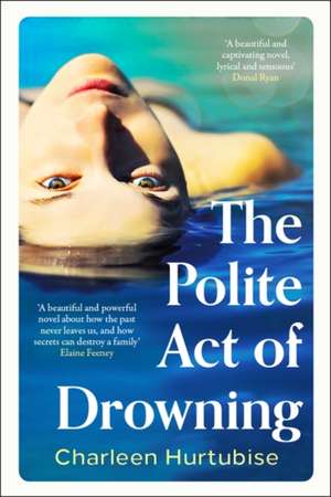 The Polite Act of Drowning de Charleen Hurtubise