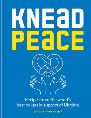 Knead Peace: Bake for Ukraine de Andrew Green