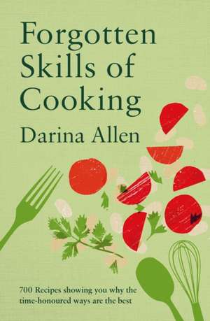 Forgotten Skills of Cooking de Darina Allen